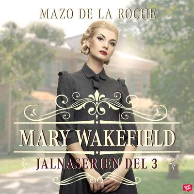 Mary Wakefield – Jalna 3 - Mazo De La Roche.