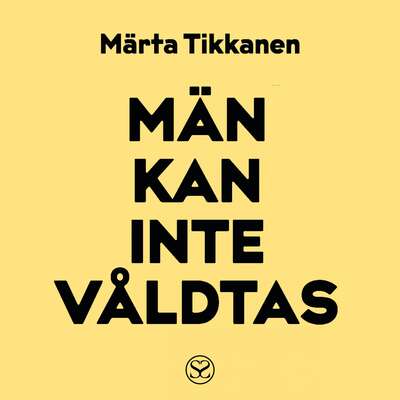 Män kan inte våldtas - Märta Tikkanen.