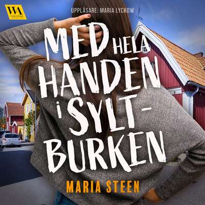 Med hela handen i syltburken - Maria Steen.