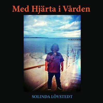 Med Hjärta i Vården - Solinda Lövstedt.