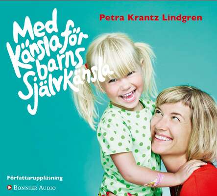 Med känsla för barns självkänsla - Petra Krantz Lindgren.