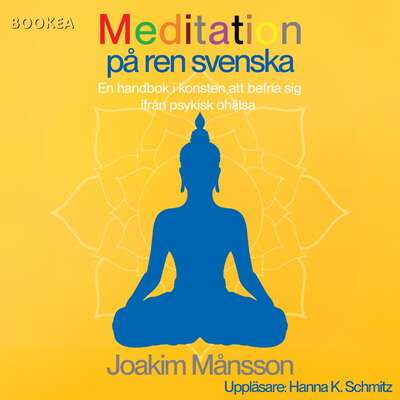 Meditation på ren svenska : en handbok i konsten att befria sig ifrån psykisk ohälsa