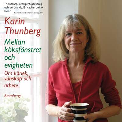 Mellan köksfönstret och evigheten - Karin Thunberg.