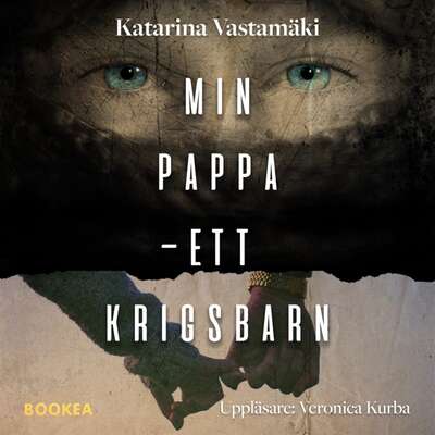 Min pappa : ett krigsbarn - Katarina Vastamäki.