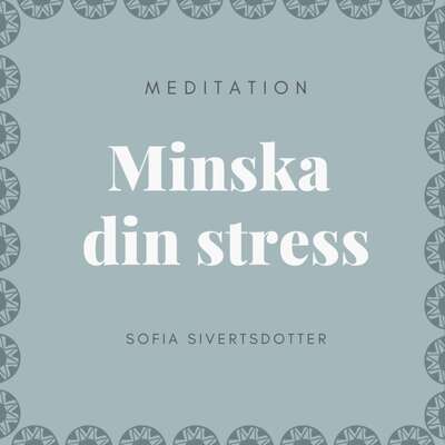 Minska din stress - meditation - Sofia Sivertsdotter.