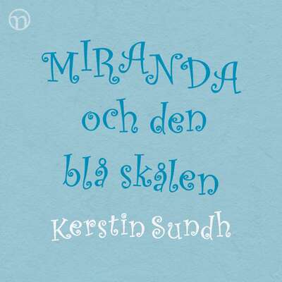 Miranda och den blå skålen - Kerstin Sundh.