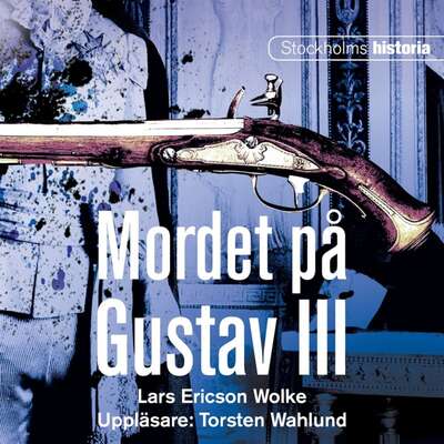 Mordet på Gustav III - Lars Ericson Wolke.