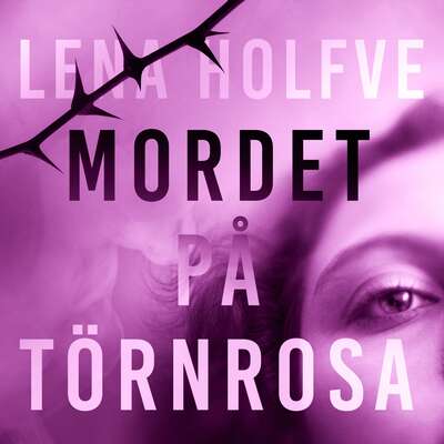 Mordet på Törnrosa - Lena Holfve.