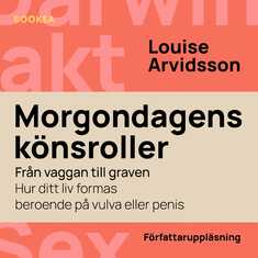 Morgondagens könsroller : från vaggan till graven - hur ditt liv formas beroende på vulva och penis