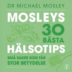 Mosleys 30 bästa hälsotips : små saker som får stor betydelse