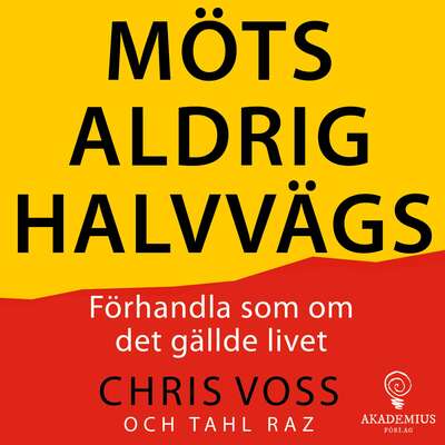 Möts aldrig halvvägs - Chris Voss och  Raz Tahl.