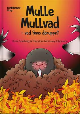 Mulle Mullvad – vad finns däruppe? - Karin Soelberg.