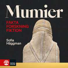 Mumier : fakta, forskning, fiktion