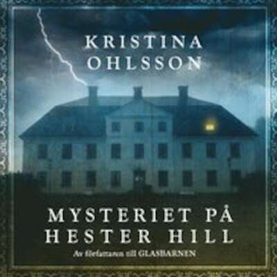 Mysteriet på Hester Hill - Kristina Ohlsson.