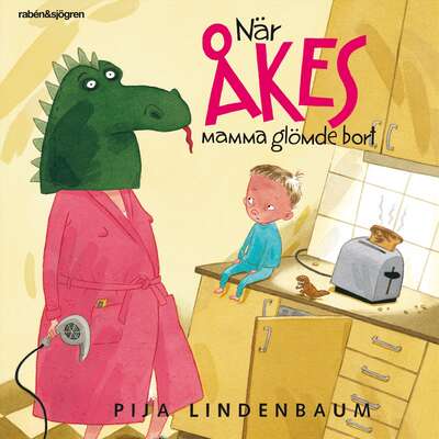 När Åkes mamma glömde bort - Pija Lindenbaum.