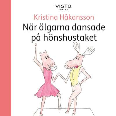 När älgarna dansade på hönshustaket - Kristina Håkansson.