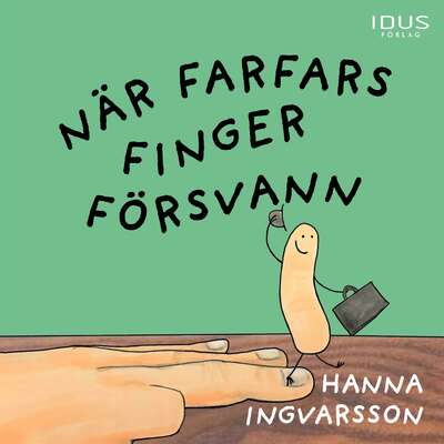 När farfars finger försvann - Hanna Ingvarsson.