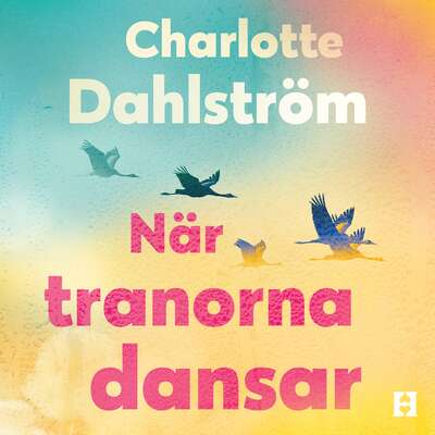 När tranorna dansar - Charlotte Dahlström.