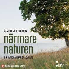 Närmare naturen : vetenskap och vetskap om varför vi mår bra därute