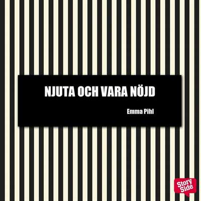 Njuta och vara nöjd - Emma Pihl.