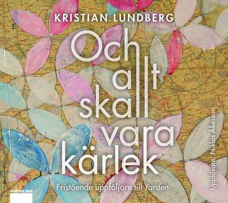 Och allt skall vara kärlek - Kristian Lundberg.