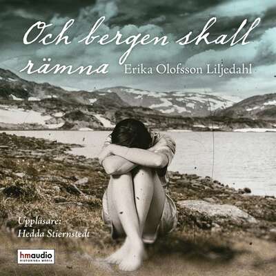 Och bergen skall rämna - Erika Olofsson Liljedahl.