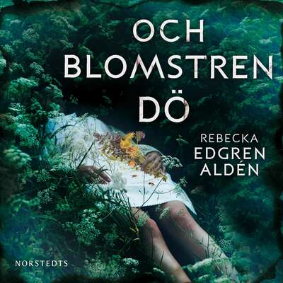 Och blomstren dö - Rebecka Edgren Aldén.