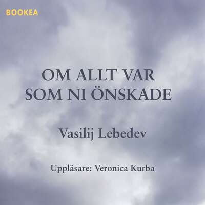 Om allt var som ni önskade - Vasilij Lebedev.