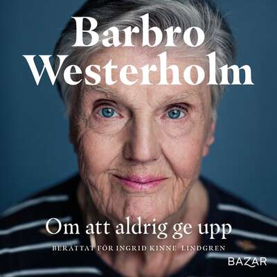 Om att aldrig ge upp - Barbro Westerholm och Ingrid Kinne Lindgren.