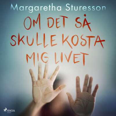 Om det så skulle kosta mig livet - Margaretha Sturesson.