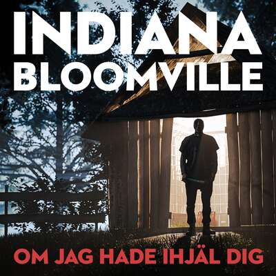 Om jag hade ihjäl dig - Wanya Indiana Bloomville.