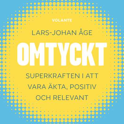 Omtyckt : Superkraften i att vara äkta, positiv och relevant