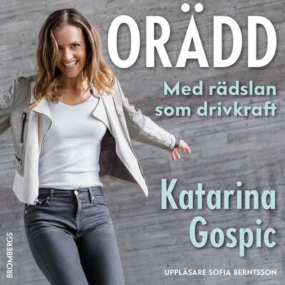 Orädd : med rädslan som drivkraft - Katarina Gospic.