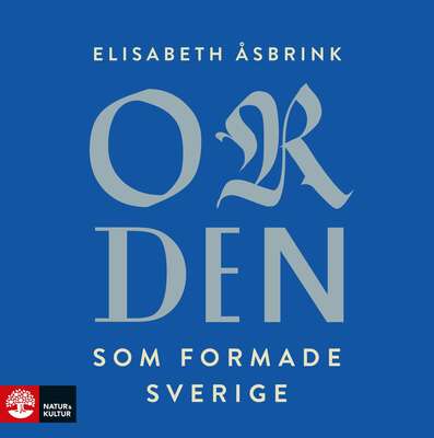 Orden som formade Sverige - Elisabeth Åsbrink.