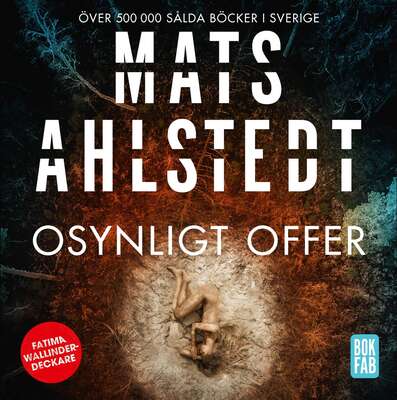 Osynligt offer - Mats Ahlstedt.