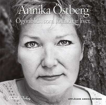 Ögonblick som förändrar livet - Annika Östberg.