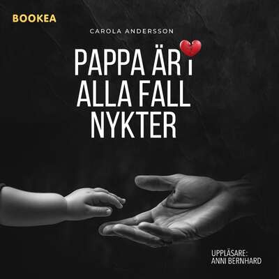 Pappa är i alla fall nykter - Carola Andersson.