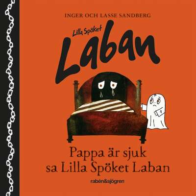 Pappa är sjuk, sa lilla spöket Laban - Inger Sandberg och Lasse Sandberg.