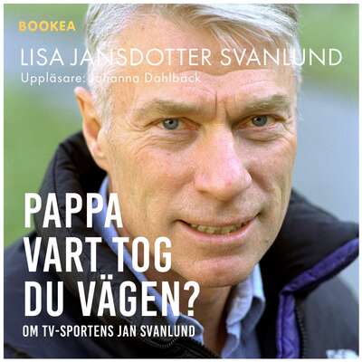 Pappa : vart tog du vägen - Lisa Svanlund.