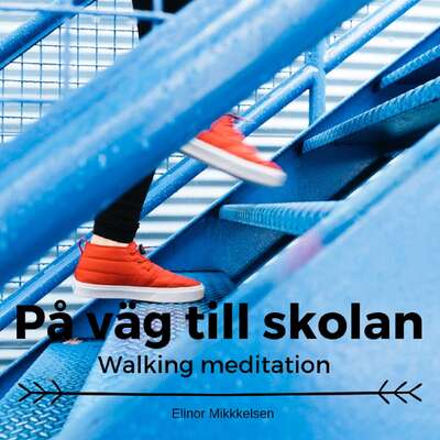 På väg till skolan- Walking meditation