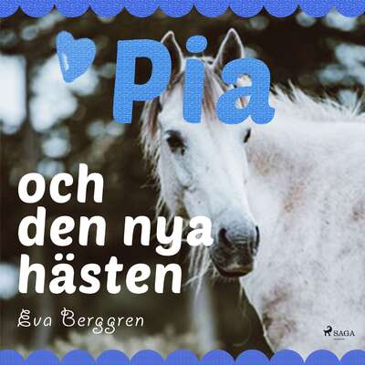 Pia och den nya hästen - Eva Berggren.