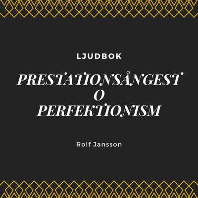 Prestationsångest - Perfektionism - Rolf Jansson.