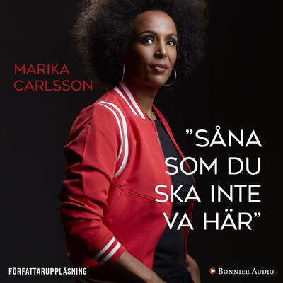 ”Såna som du ska inte va här” - Marika Carlsson.