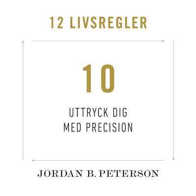 Regel 10: Uttryck dig med precision - Jordan B. Peterson.