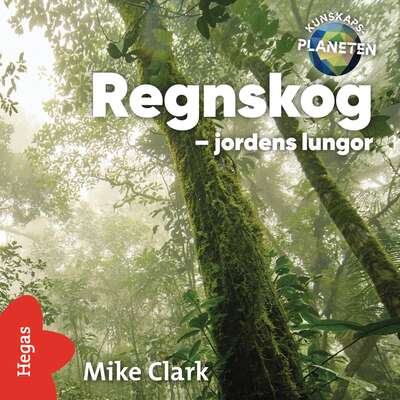 Regnskog – jordens lungor - Mike Clark.