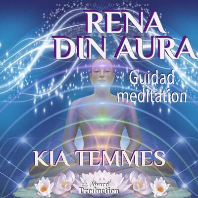 Rena din aura, guidad meditation - Kia Temmes.