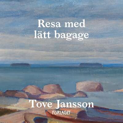 Resa med lätt bagage - Tove Jansson.