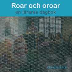 Roar och oroar - en lärares dagbok