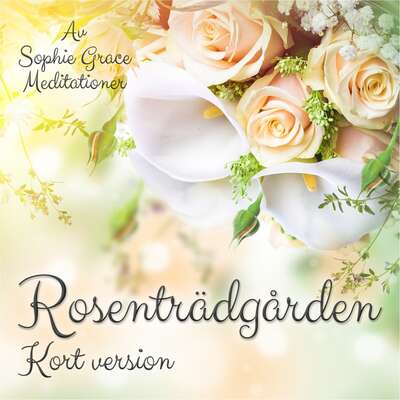 Rosenträdgården. Kort version - Sophie Grace Meditationer .