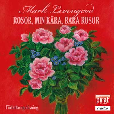 Rosor, min kära, bara rosor - Mark Levengood.